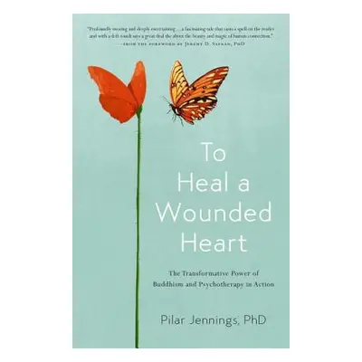 "To Heal a Wounded Heart: The Transformative Power of Buddhism and Psychotherapy in Action" - ""