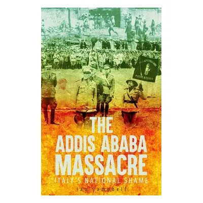 "The Addis Ababa Massacre: Italy's National Shame" - "" ("Campbell Ian")(Pevná vazba)