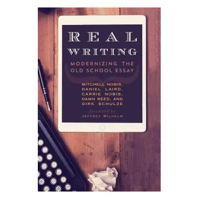 "Real Writing: Modernizing the Old School Essay" - "" ("Nobis Mitchell")(Pevná vazba)