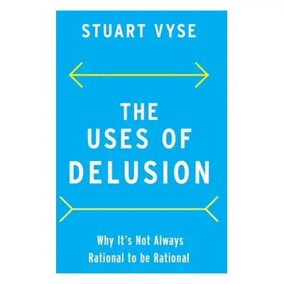 "The Uses of Delusion: Why It's Not Always Rational to Be Rational" - "" ("Vyse Stuart")(Pevná v