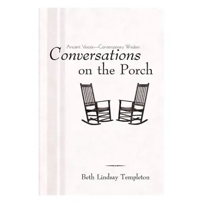 "Conversations on the Porch: Ancient Voices-Contemporary Wisdom" - "" ("Templeton Beth Lindsay")