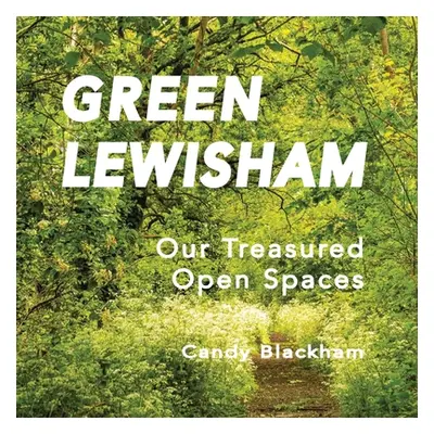 "Green Lewisham: Our treasured open spaces" - "" ("Blackham Candy")(Paperback)