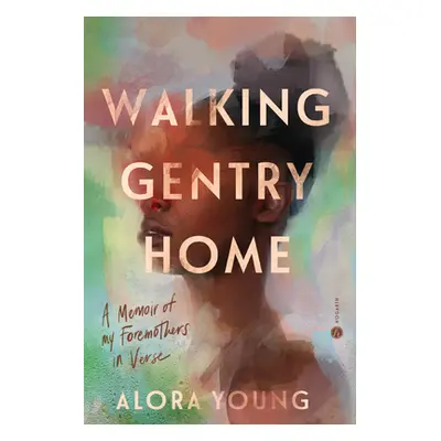 "Walking Gentry Home: A Memoir of My Foremothers in Verse" - "" ("Young Alora")(Paperback)