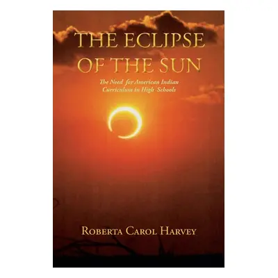 "The Eclipse of the Sun: The Need for American Indian Curriculum in High Schools" - "" ("Harvey 