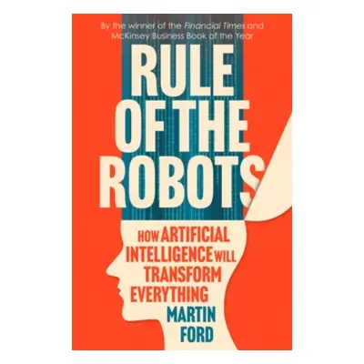 "Rule of the Robots" - "How Artificial Intelligence Will Transform Everything" ("Ford Martin")(P