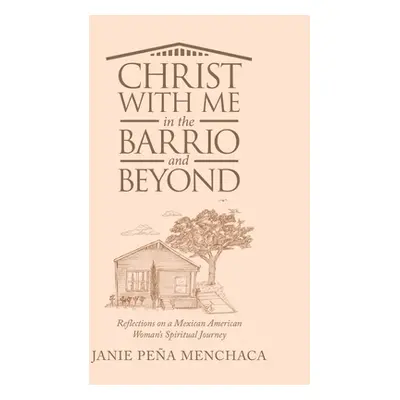 "Christ with Me in the Barrio and Beyond: Reflections on a Mexican American Woman's Spiritual Jo