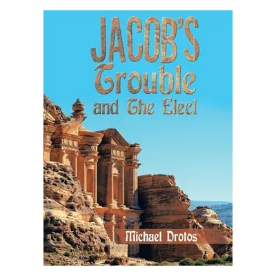 "Jacob's Trouble and the Elect" - "" ("Drotos Michael")(Pevná vazba)