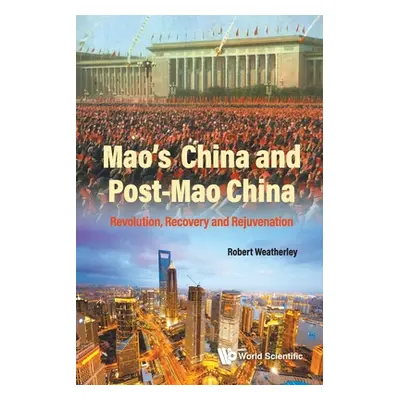 "Mao's China and Post-Mao China: Revolution, Recovery and Rejuvenation" - "" ("Robert Weatherley