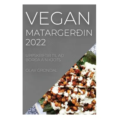 "Vegan Matargerin 2022: Uppskriftir Til A Bora A N Kjots" - "" ("Grondal Olav")(Paperback)