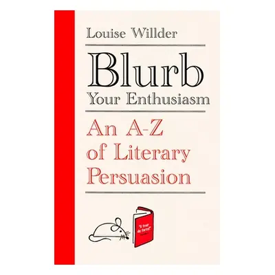 "Blurb Your Enthusiasm: An A-Z of Literary Persuasion" - "" ("Willder Louise")(Pevná vazba)