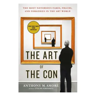 "The Art of the Con: The Most Notorious Fakes, Frauds, and Forgeries in the Art World" - "" ("Am