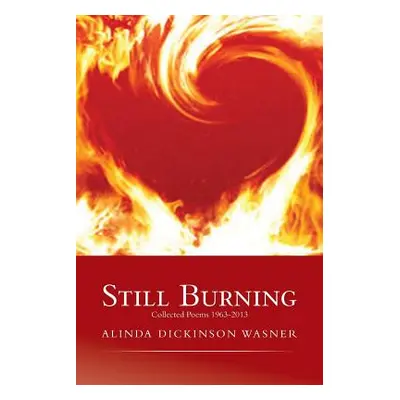 "Still Burning: collected poems 1963-2013" - "" ("Wasner Alinda")(Paperback)