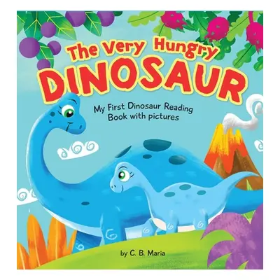 "The Very Hungry Dinosaur: My First Dinosaur Reading Book with Pictures" - "" ("Maria C. B.")(Pe