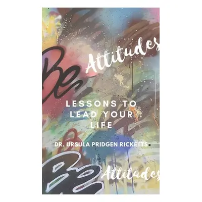 "BE Attitudes: Lesson to lead your life" - "" ("Ricketts Ursula Pridgen")(Paperback)