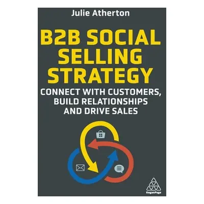 "B2B Social Selling Strategy: Connect with Customers, Build Relationships and Drive Sales" - "" 