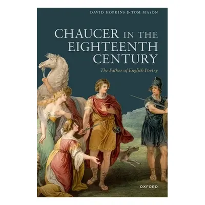 "Chaucer in the Eighteenth Century: The Father of English Poetry" - "" ("Hopkins David")(Pevná v