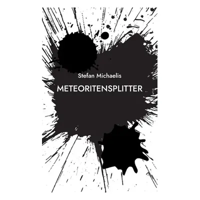 "Meteoritensplitter: Aphorismen und Kurzprosa" - "" ("Michaelis Stefan")(Paperback)