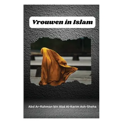 "Vrouwen in Islam" - "" ("Al-Karim Abd Ar-Rahman Bin Abd")(Paperback)