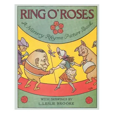 "Ring O' Roses, a Nursery Rhyme Picture Book" - "" ("Brooke L. Leslie")(Paperback)