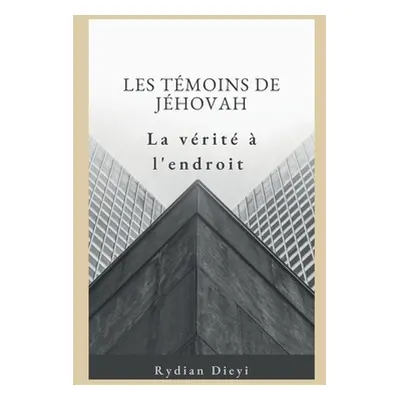 "Les Tmoins de Jhovah: la vrit l'endroit" - "" ("Dieyi Rydian")(Paperback)