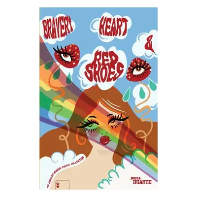 "Bravery, Heart & Red Shoes: An English-Spanish Poetry Collection" - "" ("Iriarte Sofia")(Paperb