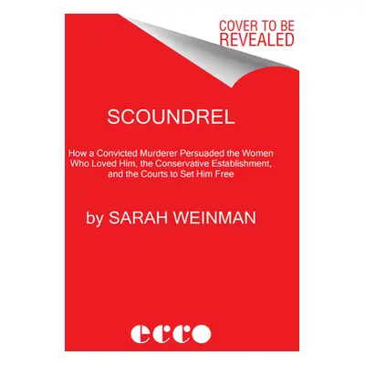 "Scoundrel: The True Story of the Murderer Who Charmed His Way to Fame and Freedom" - "" ("Weinm