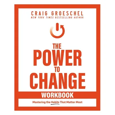 "The Power to Change Workbook: Mastering the Habits That Matter Most" - "" ("Groeschel Craig")(P