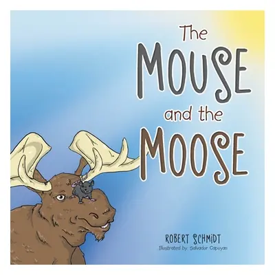 "The Mouse and the Moose" - "" ("Schmidt Robert")(Paperback)