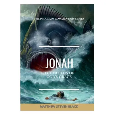 "Jonah (The Proclaim Commentary Series): Into the Storm" - "" ("Black Matthew Steven")(Paperback