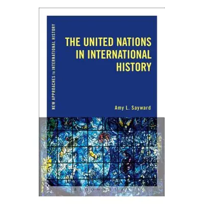 "The United Nations in International History" - "" ("Sayward Amy L.")(Paperback)