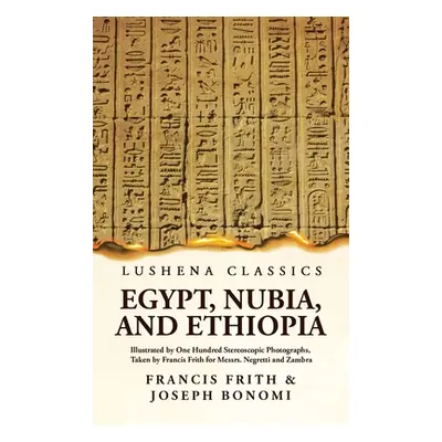 "Egypt, Nubia, and Ethiopia Illustrated by One Hundred Stereoscopic Photographs, Taken by Franci