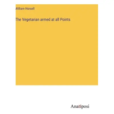 "The Vegetarian armed at all Points" - "" ("Horsell William")(Pevná vazba)