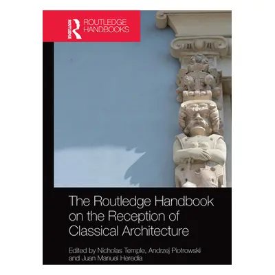 "The Routledge Handbook on the Reception of Classical Architecture" - "" ("Temple Nicholas")(Pap