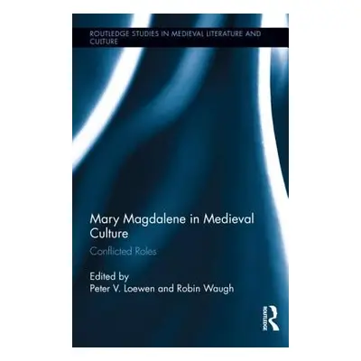 "Mary Magdalene in Medieval Culture: Conflicted Roles" - "" ("Loewen Peter")(Pevná vazba)