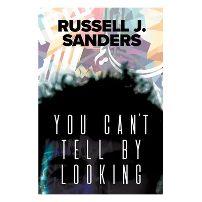 "You Can't Tell by Looking" - "" ("Sanders Russell J.")(Paperback)