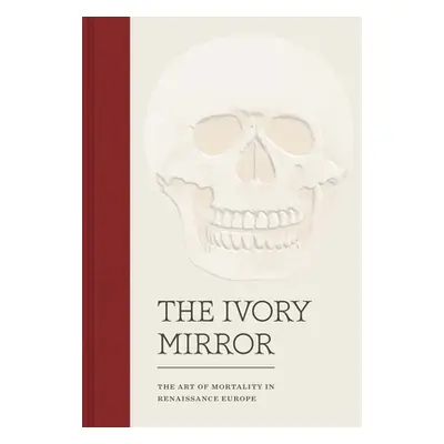 "The Ivory Mirror: The Art of Mortality in Renaissance Europe" - "" ("Perkinson Stephen")(Pevná 