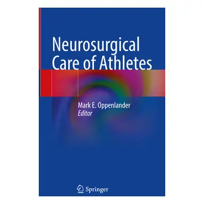 "Neurosurgical Care of Athletes" - "" ("Oppenlander Mark E.")(Pevná vazba)