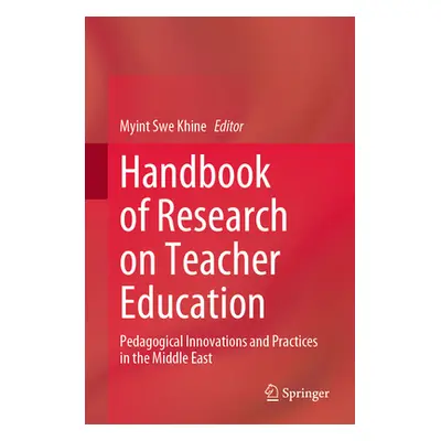 "Handbook of Research on Teacher Education: Pedagogical Innovations and Practices in the Middle 