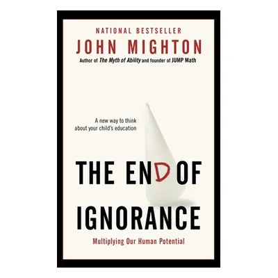 "The End of Ignorance: Multiplying Our Human Potential" - "" ("Mighton John")(Paperback)