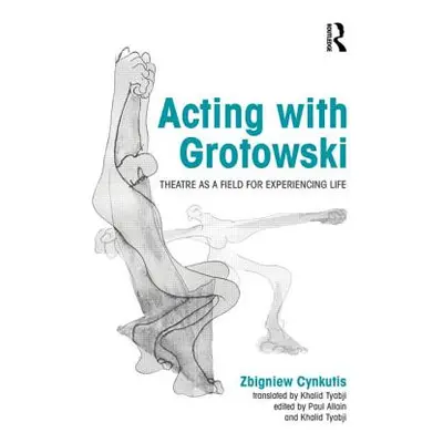 "Acting with Grotowski: Theatre as a Field for Experiencing Life" - "" ("Cynkutis Zbigniew")(Pap