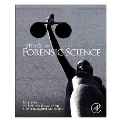 "Ethics in Forensic Science" - "" ("Downs J. C. Upshaw")(Pevná vazba)