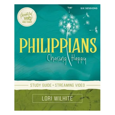 "Philippians Bible Study Guide Plus Streaming Video: Chasing Happy" - "" ("Wilhite Lori")(Paperb