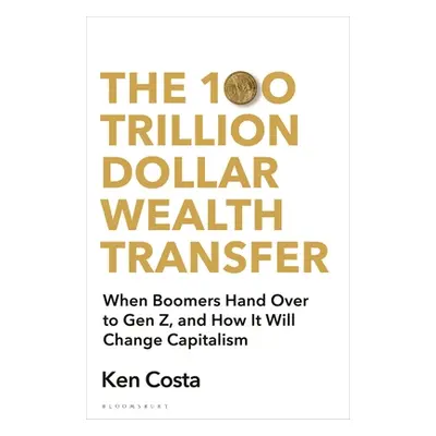 "The 100 Trillion Dollar Wealth Transfer: How the Handover from Boomers to Gen Z Will Revolution