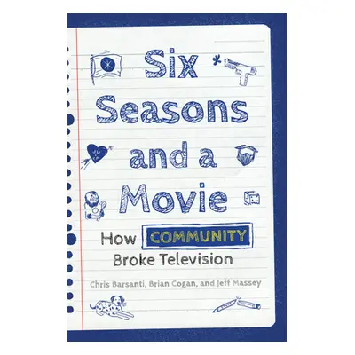 "Six Seasons and a Movie: How Community Broke Television" - "" ("Barsanti Chris")(Paperback)