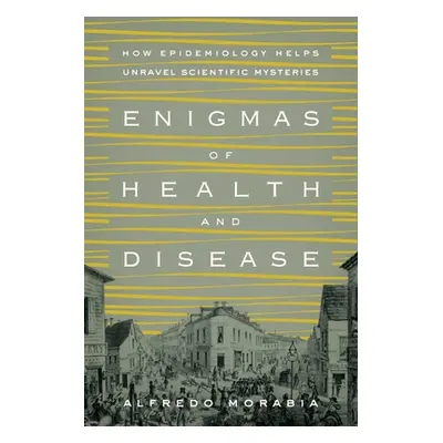 "Enigmas of Health and Disease: How Epidemiology Helps Unravel Scientific Mysteries" - "" ("Mora