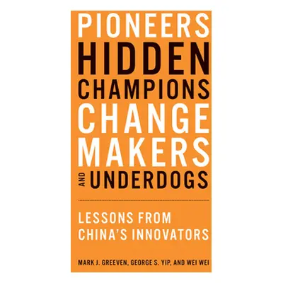 "Pioneers, Hidden Champions, Changemakers, and Underdogs: Lessons from China's Innovators" - "" 