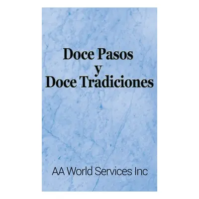 "Doce Pasos y Doce Tradiciones" - "" ("Aa World Services Inc")(Pevná vazba)