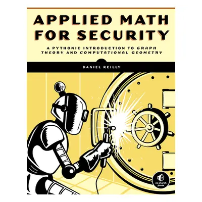 "Math for Security: From Graphs and Geometry to Spatial Analysis" - "" ("Reilly Daniel")(Paperba