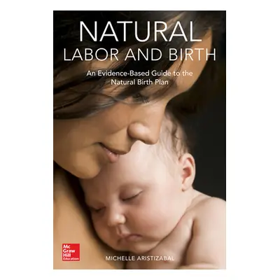 "Natural Labor and Birth: An Evidence-Based Guide to the Natural Birth Plan" - "" ("Aristizabal 