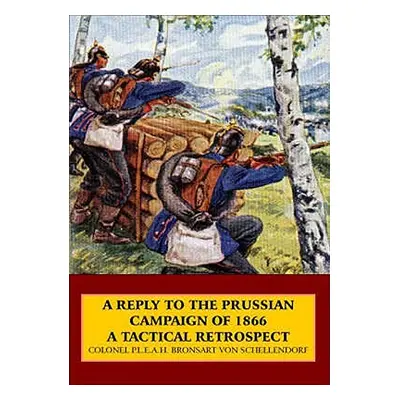 "Reply to the Prussian Campaign of 1866" - "A Tactical Retrospect" ("Bronsart von Schellendorf C